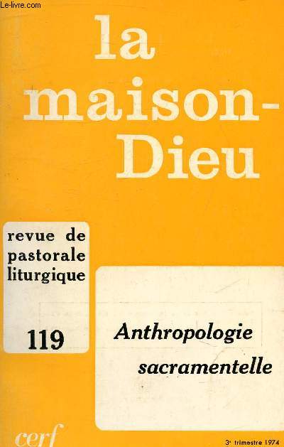 REVUE DE PASTORALE LITURGIQUE N119 3E TRIMESTRE 1974 - LA MAISON-DIEU - ANTHROPOLOGIE SACRAMENTELLE.