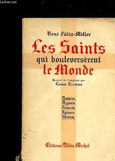LES SAINTS QUI BOULEVERSERENT LE MONDE - ANTOINE AUGUSTIN FRANCOIS IGNACE THERESE.