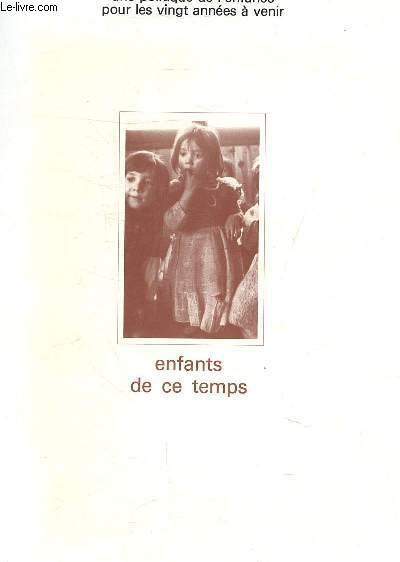 ENFANTS DE CE TEMPS - UNE POLITIQUE DE L'ENFANCE POUR LES VINGT ANNEES A VENIR.