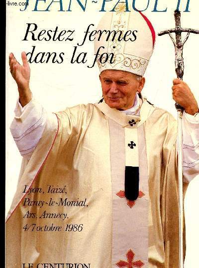 RESTEZ FERMES DANS LA LOI - VOYAGES APOSTOLIQUE DE JEAN PAUL II EN FRANCE 4-7 OCTOBRE 1986.