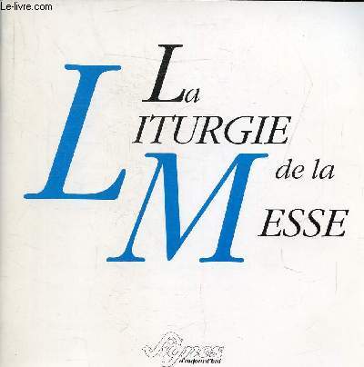 LA LITURGIE DE LA MESSE - LIGNES D'AUJOURD'HUI N4 HORS SERIE.