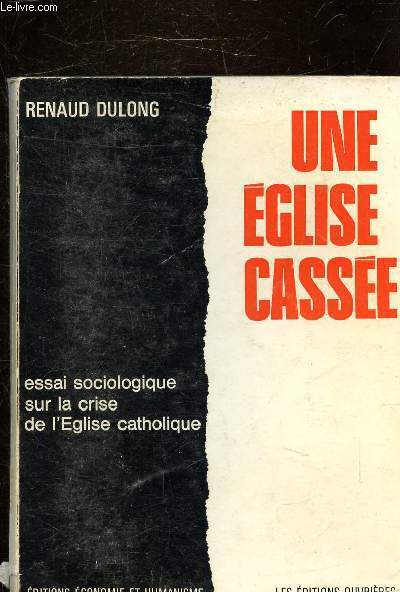 UNE EGLISE CASSEE - ESSAI SOCIOLOGIQUE SUR LA CRISE DE L'EGLISE CATHOLIQUE.