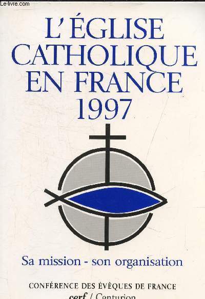 L'EGLISE CATHOLIQUE EN FRANCE 1997 - SA MISSION SON ORGANISATION.