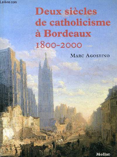 DEUX SIECLES DE CATHOLICISME A BORDEAUX 1800-2000.