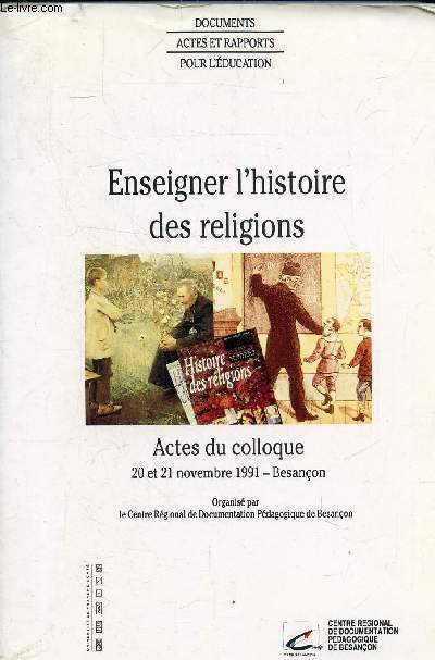 ENSEIGNER L'HISTOIRE DES RELIGIONS DANS UNE DEMARCHE LAIQUE - REPRESENTATIONS PERSPECTIVES ORGANISATION DES APPRENTISSAGES - ACTES DU COLLOQUE 20 ET 21 NOVEMBRE 1991 BESANCON .