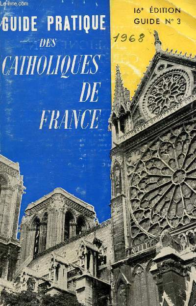 GUIDE PRATIQUE DES CATHOLIQUES DE FRANCE - GUIDE N3 1968 - 16E EDITION.