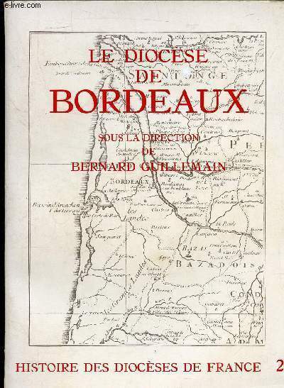 LE DIOCESE DE BORDEAUX - COLLECTION HISTOIRE DES DIOCESES DE FRANCE 2.