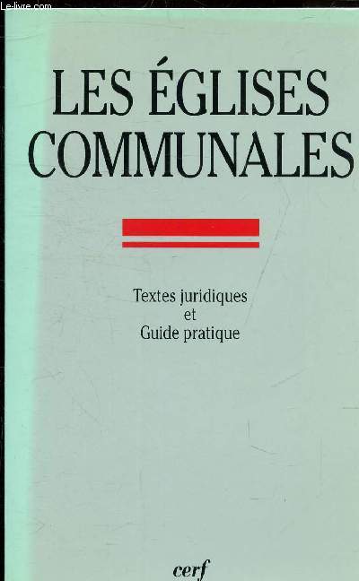 LES EGLISES COMMUNALES - GUIDE PRATIQUE DES EDIFICES AFFECTES AU CULTE CATHOLIQUE CONSTRUITS AVANT 1905 PROPRIETES DES COMMUNES.
