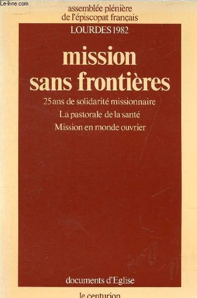 MISSION SANS FRONTIERES 25 ANS DE SOLIDARITE MISSIONNAIRE LA PASTORALE DE LA SANTE MISSION EN MONDE OUVRIER - COLLECTION DOCUMENTS D'EGLISE.
