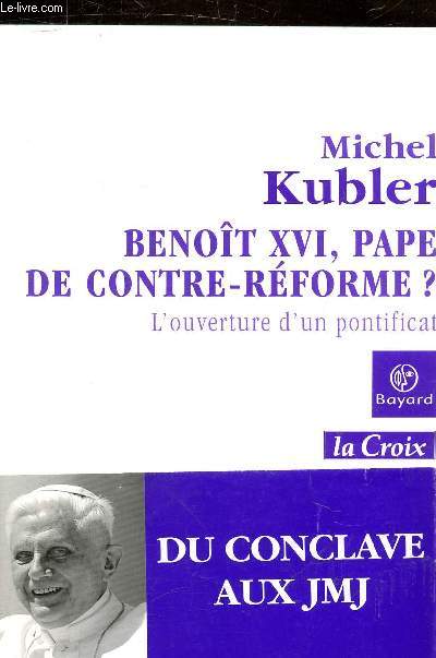 BENOIT XVI PAPE DE CONTRE REFORME ? L'OUVERTURE D'UN PONTIFICAT.