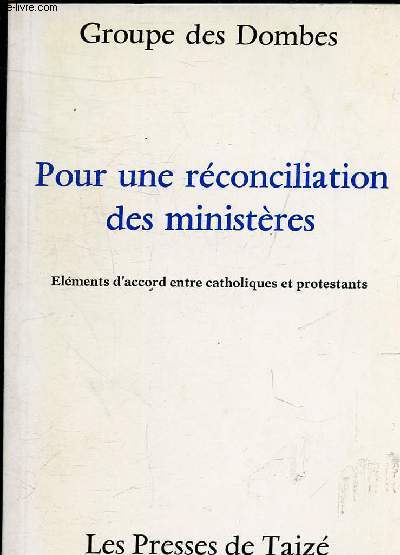 POUR UNE RECONCILIATION DES MINISTERES - ELEMENTS D'ACCORD ENTRE CATHOLIQUES ET PROTESTANTS.