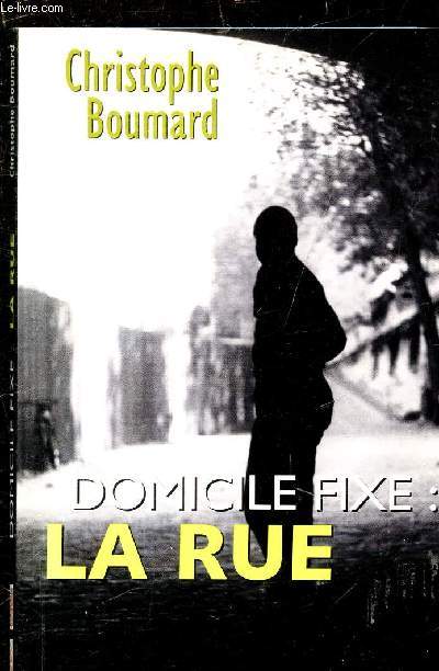 DOMICILE FIXE : LA RUE - ENVOI DE L'AUTEUR.