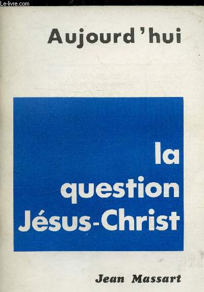 AUJOURD'HUI LA QUESTION JESUS CHRIST.