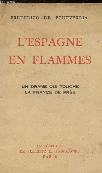 L'ESPAGNE EN FLAMMES - UN DRAME QUI TOUCHE LA FRANCE DE PRES.