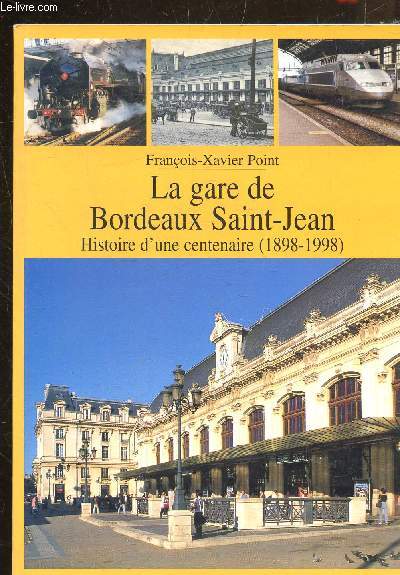 LA GARE DE BORDEAUX SAINT JEAN HISTOIRE D'UNE CENTENAIRE 1898-1998.