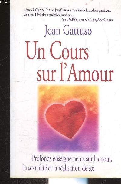 UN COURS SUR L'AMOUR - PROFONDS ENSEIGNEMENT SUR L'AMOUR, LA SEXUALITE ET LA REALISATION DE SOI.