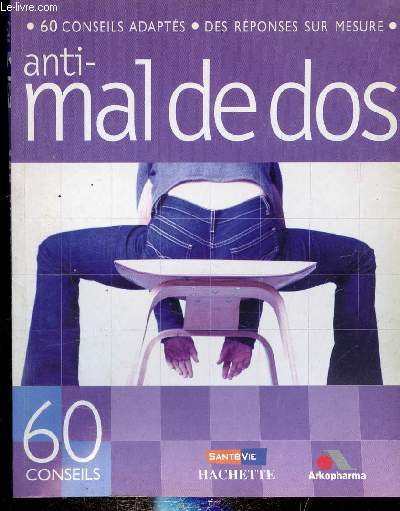 ANTI MAL DE DOS - 60 CONSEILS ADAPTES - DES REPONSES SUR MESURE -