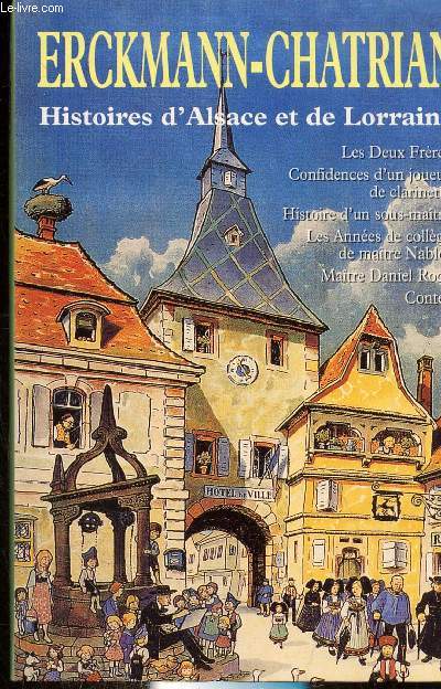 HISTOIRES D'ALSACE ET DE LORRAINE - Les deux frres - Confidences d'un joueur de clarinette - La taverne du Jambon de Mayence - Les amoureux de Catherine - Histoire d'un sous-matre - Les annes de collge de matre Nablot - Contes de bords du Rhin - Cont