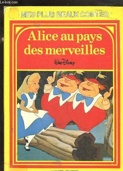 ALICE AU PAYS DES MERVEILLES - MES PLUS BEAUX CONTES .