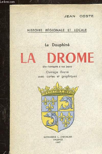 HISTOIRE REGIONALE ET LOCALE - LE DAUPHINE - LA DROME (DE L'ANTIQUITE A NOS JOURS)