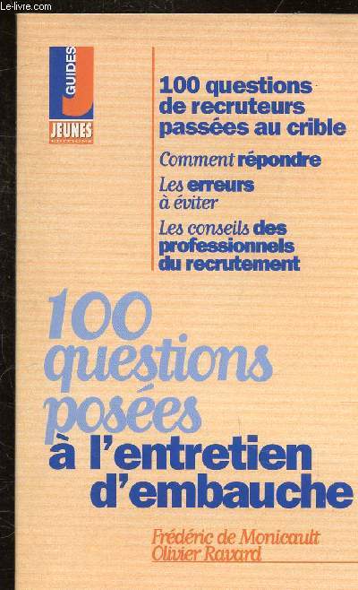 100 QUESTIONS POSEES A L'ENTRETIEN D'EMBAUCHE - COMMENT REPONDRE - LES ERREURS A EVITER - LES CONSEILS DES PROFESSIONNELS DU RECRUTEMENT