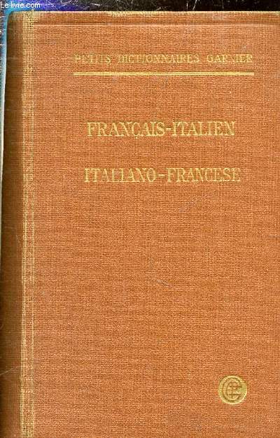 PETIT DICTIONNAIRE FRANCAIS-ITALIEN CONTENANT TOUS LES MOTS USUELS AVEC LEUR PRONONCIATION FIGUREE