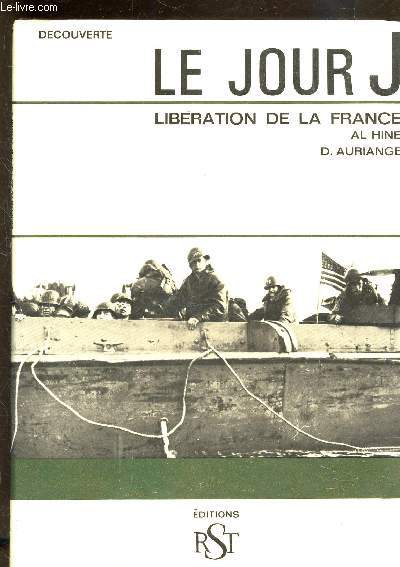 LE JOUR J - LA LIBERATION DE LA FRANCE.