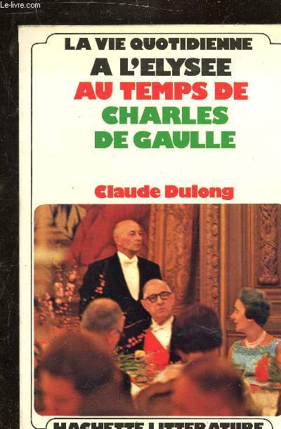 LA VIE QUOTIDIENNE A L'ELYSEE - AU TEMPS DE CHARLES DE GAULLE -