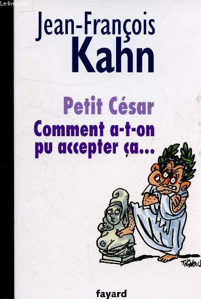 PETIT-CESAR COMMENT A-T-ON PU ACCEPTER CA...