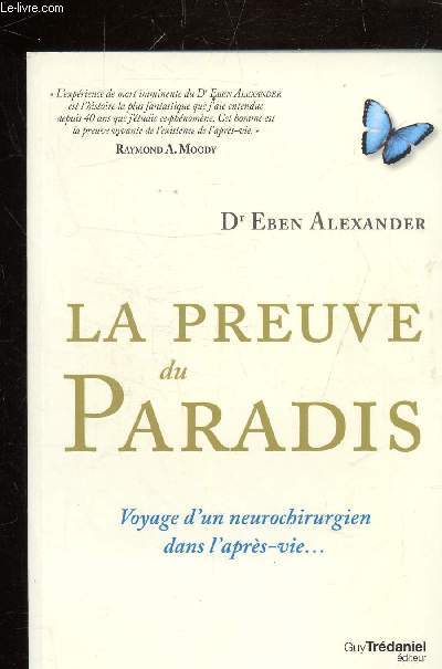 LA PREUVE DU PARADIS - VOYAGE D'UN NEUROCHIRURGIEN DANS L'APRES-VIE...