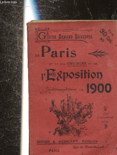 GUIDE ARMAND SILVESTRE DE PARIS ET DE SES ENVIRONS ET DE L'EXPOSITION DE 1900 -