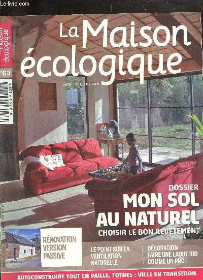 LA MAISON ECOLOGIQUE N63 JUIN JUILLET 2011 - La Vote Nubienne - se chauffer pour 50 euros par an - laine de vert ? - Totnes premire ville en transtition - corhabilitation version passive - dossier mon sol au naturel choisir le bon revtement etc.