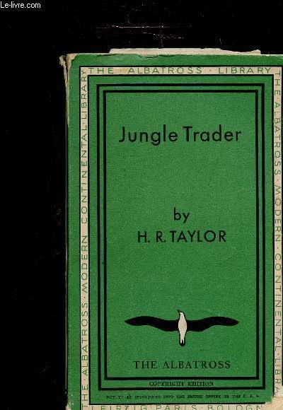 JUNGLE TRADER - VOLUME 512 THE ALBATROSS MODERN CONTINENTAL LIBRARY -