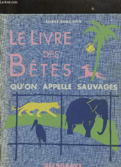 LE LIVRE DES BETES QU'ON APPELLE SAUVAGES