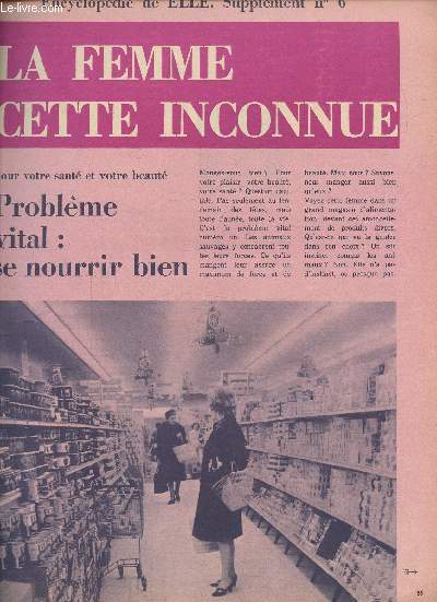 ENCYCLOPEDIE DE ELLE. SUPPLEMENT AU N6 Problme vital: se nourrir bien - Vous mangez bien mais vous vous faites du mal - Ce qu'il faut mettre dans votre assiette - Les fautes  viter.