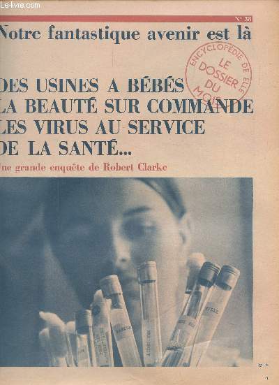 ENCYCLOPEDIE DE ELLE. LE DOSSIER DU MOIS - SUPPLEMENT AU N 38.Des usines  bbs, la beaut sur commande, les virus au service de la sant. La rvolution biologique. La chirurgie esthtique. Le bouturage humain. La maternit en l'an 2000. Vers l'homme ar