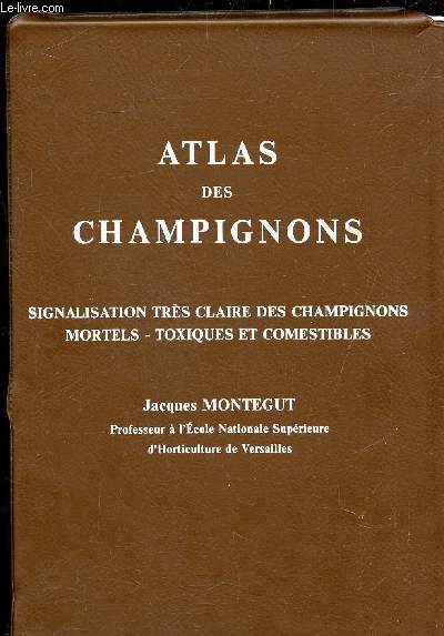 ATLAS DES CHAMPIGNONS - SIGNALISATION TRES CLAIRE DES CHAMPIGNONS MORTELS - TOXIQUES ET COMESTIBLES -
