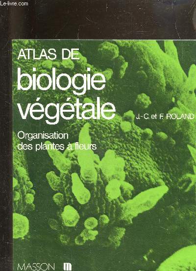ATLAS DE BIOLOGIE VEGETALE - ORGANISATION DES PLANTES A FLEURS