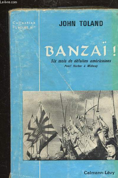 BANZAI - SIX MOIS DE DEFAITES AMERICAINES - PEARL HARBOR A MIDWAY