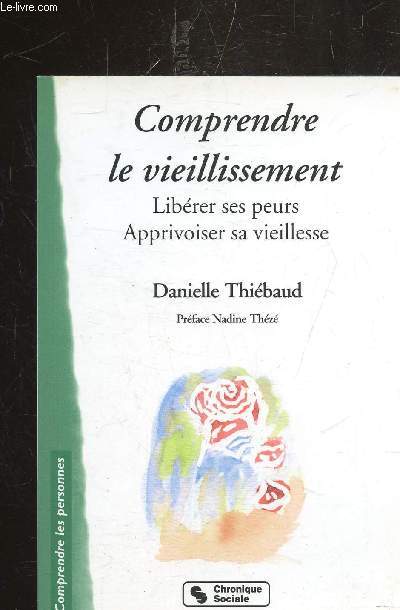 COMPRENDRE LE VIEILLISSEMENT - LIBERER SES PEURS - APPRIVOISER SA VIEILLESSE -