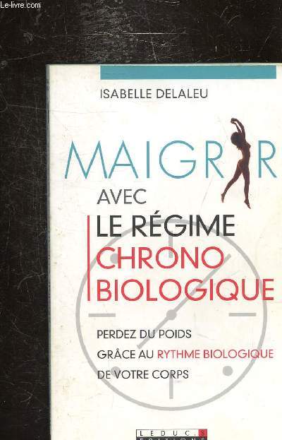 MAIGRIR AVEC LE REGIME CHRONO-BIOLOGIQUE - PERDEZ DU POIDS - GRACE AU RYTHME BIOLOGIQUE -