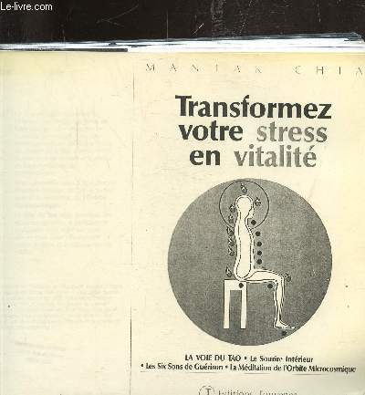 TRANSFORMEZ VOTRE STRESS EN VITALITE- LA VOIE DU TAO - LE SOURIRE INTERIEUR - LES SIX SONS DE LA GUERISON - LA MEDITATION DE L'ORBITE MICROSCOSMIQUE OUVRAGE RELIE A SPIRALE.