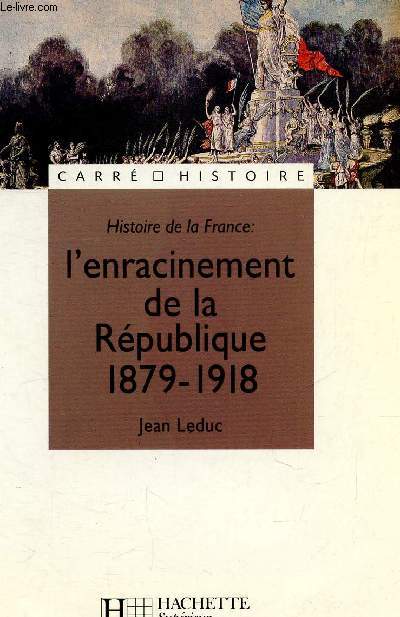 HISTOIRE DE LA FRANCE : L ENRACINEMENT DE LA REPUBLIQUE 1879-1918