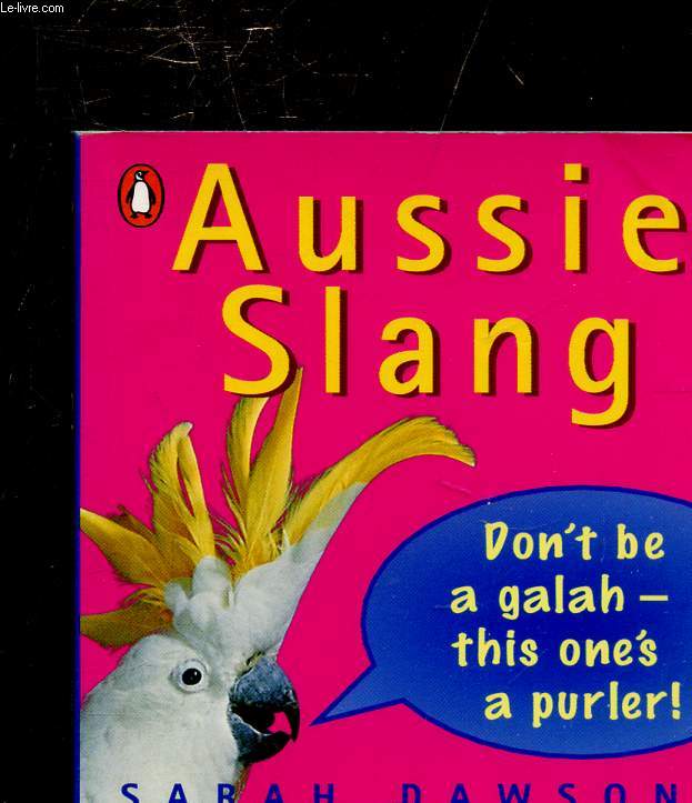 AUSSIE SLANG / DON T BE A GALAH - THIS ONE S A PURLER !