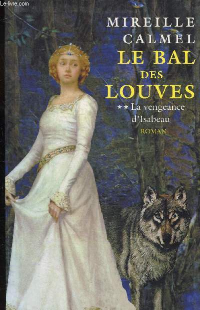 LE BAL DES LOUVES - TOMES 1 ET 2 - LA CHAMBRE MAUDITE ET LA VENGEANCE D'ISABEAU -
