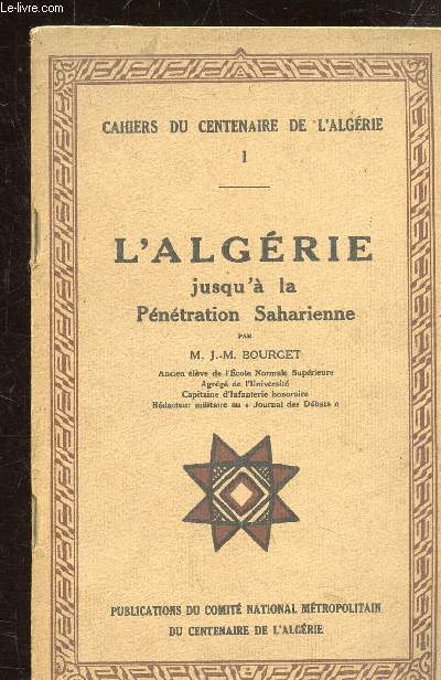 CAHIERS DU CENTENAIRE DE L'ALGERIE - N 1- L'ALGERIE JUSQU'A LA PENETRATION SAHARIENNE -