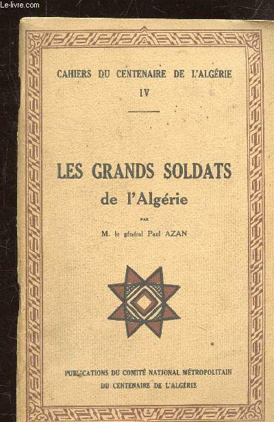 CAHIERS DU CENTENAIRE DE L'ALGERIE - N 4- LES GRANDS SOLDATS DE L'ALGERIE