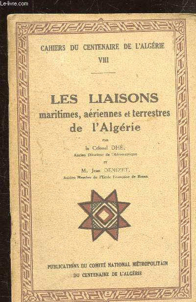 CAHIERS DU CENTENAIRE DE L'ALGERIE - N 8 - LES LIAISONS MARITIMES, AERIENNES ET TERRESTRES DE L'ALGERIE -