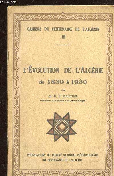 CAHIERS DU CENTENAIRE DE L'ALGERIE - N 3 - L'EVOLUTION DE L'ALGERIE DE 19830 A 1930 -