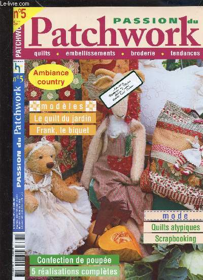 PASSION DU PATCHWORK - N5 - AMBIANCE COUNTRY - QUILTS ATYPIQUES -Frank, le biquet - Gloutons de rves - Le quilt du jardin - Le sac anglique - Nol en chemin - Rayner Maureen - June Gilchrist & Therese Hylton - Jurd Chris - Des quilts atypiques - La bro